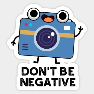 Don't Be Negative Cute Camera Pun Sticker